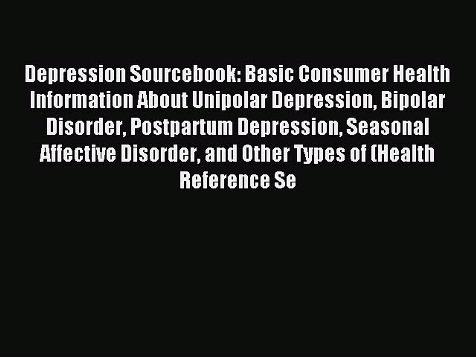 Read Depression Sourcebook: Basic Consumer Health Information About Unipolar Depression Bipolar