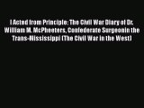 Read Books I Acted from Principle: The Civil War Diary of Dr. William M. McPheeters Confederate