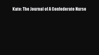 Read Books Kate: The Journal of A Confederate Nurse ebook textbooks