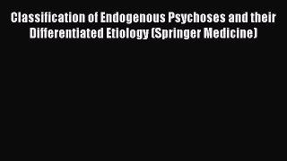 Read Classification of Endogenous Psychoses and their Differentiated Etiology (Springer Medicine)