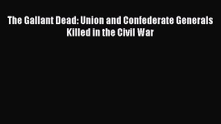 Read Books The Gallant Dead: Union and Confederate Generals Killed in the Civil War E-Book
