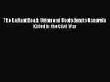 Read Books The Gallant Dead: Union and Confederate Generals Killed in the Civil War E-Book
