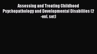 Read Assessing and Treating Childhood Psychopathology and Developmental Disabiliies (2-vol.