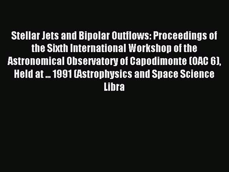 Read Stellar Jets and Bipolar Outflows: Proceedings of the Sixth International Workshop of