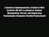 Read E-business Implementation:: A Guide to Web Services EAI BPI E-commerce Content Management
