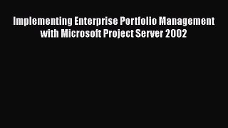 Read Implementing Enterprise Portfolio Management with Microsoft Project Server 2002 Ebook