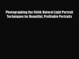 [PDF] Photographing the Child: Natural Light Portrait Techniques for Beautiful Profitable Portraits