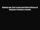 Read Fighting over God: A Legal and Political History of Religious Freedom in Canada Ebook