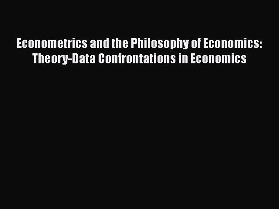 [PDF] Econometrics and the Philosophy of Economics: Theory-Data Confrontations in Economics