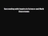 Read Succeeding with Inquiry in Science and Math Classrooms Ebook Free