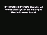 Read INTELLIGENT USER INTERFACES: Adaptation and Personalization Systems and Technologies (Premier