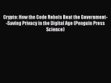 Read Crypto: How the Code Rebels Beat the Government--Saving Privacy in the Digital Age (Penguin