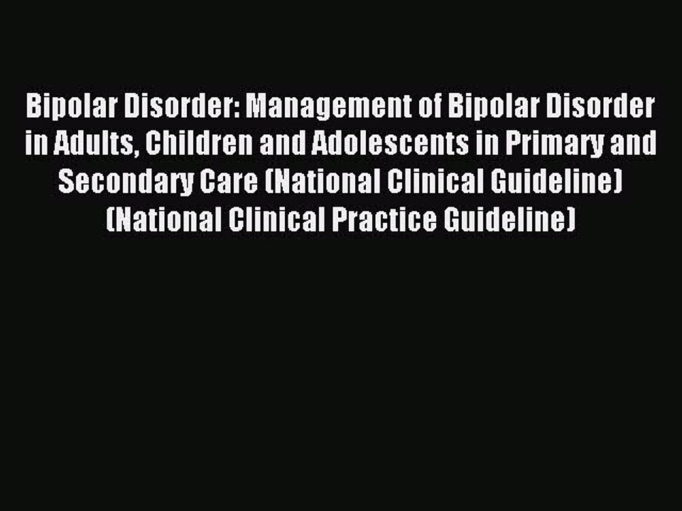 Read Bipolar Disorder: Management of Bipolar Disorder in Adults Children and Adolescents in
