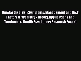 Read Bipolar Disorder: Symptoms Management and Risk Factors (Psychiatry - Theory Applications