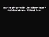 Read Books Gettysburg Requiem: The Life and Lost Causes of Confederate Colonel William C. Oates