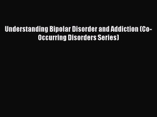Download Understanding Bipolar Disorder and Addiction (Co-Occurring Disorders Series) Ebook