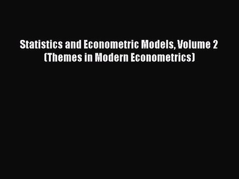 [PDF] Statistics and Econometric Models Volume 2 (Themes in Modern Econometrics) Download Online