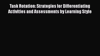 Read Task Rotation: Strategies for Differentiating Activities and Assessments by Learning Style