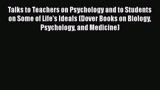 Read Talks to Teachers on Psychology and to Students on Some of Life's Ideals (Dover Books
