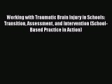 Read Working with Traumatic Brain Injury in Schools: Transition Assessment and Intervention