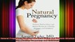 READ FREE FULL EBOOK DOWNLOAD  Natural Pregnancy Practical Medical Advice and Holistic Wisdom for a Healthy Pregnancy Full EBook