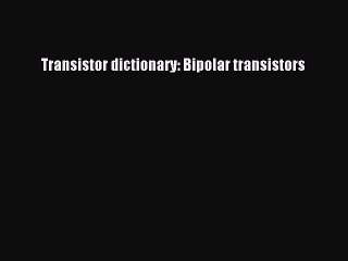 Read Transistor dictionary: Bipolar transistors PDF Free