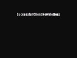 Read Book Successful Client Newsletters E-Book Free