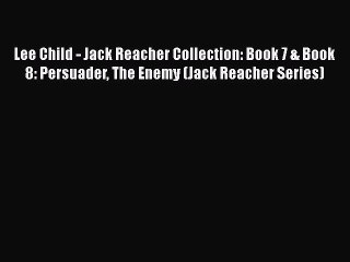 [Online PDF] Lee Child - Jack Reacher Collection: Book 7 & Book 8: Persuader The Enemy (Jack