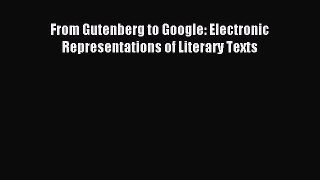 Read From Gutenberg to Google: Electronic Representations of Literary Texts Ebook Free