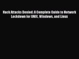 Download Hack Attacks Denied: A Complete Guide to Network Lockdown for UNIX Windows and Linux