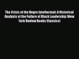 Download Books The Crisis of the Negro Intellectual: A Historical Analysis of the Failure of