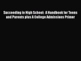 Read Succeeding in High School:  A Handbook for Teens and Parents plus A College Admissions