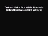 Read Book The Great Stink of Paris and the Nineteenth-Century Struggle against Filth and Germs