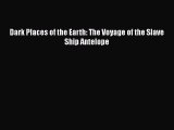 Read Book Dark Places of the Earth: The Voyage of the Slave Ship Antelope ebook textbooks