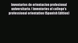 Download Inventarios de orientacion profesional universitaria / Inventories of college's professional