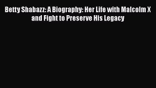 Download Books Betty Shabazz: A Biography: Her Life with Malcolm X and Fight to Preserve His