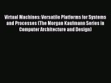 Read Virtual Machines: Versatile Platforms for Systems and Processes (The Morgan Kaufmann Series