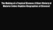 Download Book The Making of a Tropical Disease: A Short History of Malaria (Johns Hopkins Biographies