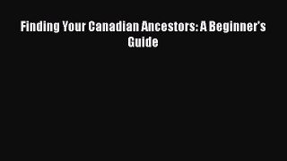 Read Finding Your Canadian Ancestors: A Beginner's Guide Ebook Free