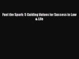 Read Book Fuel the Spark: 5 Guiding Values for Success in Law & Life E-Book Free