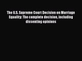 Read Book The U.S. Supreme Court Decision on Marriage Equality: The complete decision including
