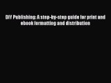 Read DIY Publishing: A step-by-step guide for print and ebook formatting and distribution Ebook