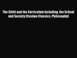 Download The Child and the Curriculum Including the School and Society (Cosimo Classics. Philosophy)