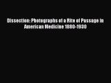 Read Book Dissection: Photographs of a Rite of Passage in American Medicine 1880-1930 Ebook