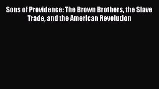 Read Books Sons of Providence: The Brown Brothers the Slave Trade and the American Revolution