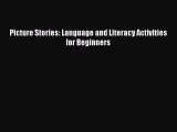 Read Picture Stories: Language and Literacy Activities for Beginners ebook textbooks