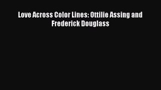 Read Books Love Across Color Lines: Ottilie Assing and Frederick Douglass E-Book Free