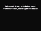 [PDF] An Economic History of the United States: Conquest Conflict and Struggles for Equality