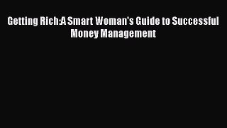 Read Getting Rich:A Smart Woman's Guide to Successful Money Management Ebook Free