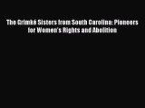 Read Books The GrimkÃ© Sisters from South Carolina: Pioneers for Women's Rights and Abolition